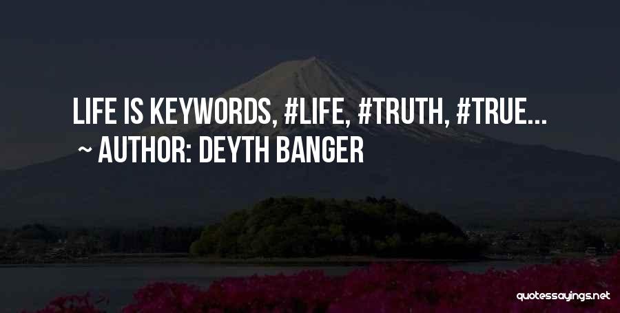 Deyth Banger Quotes: Life Is Keywords, #life, #truth, #true...