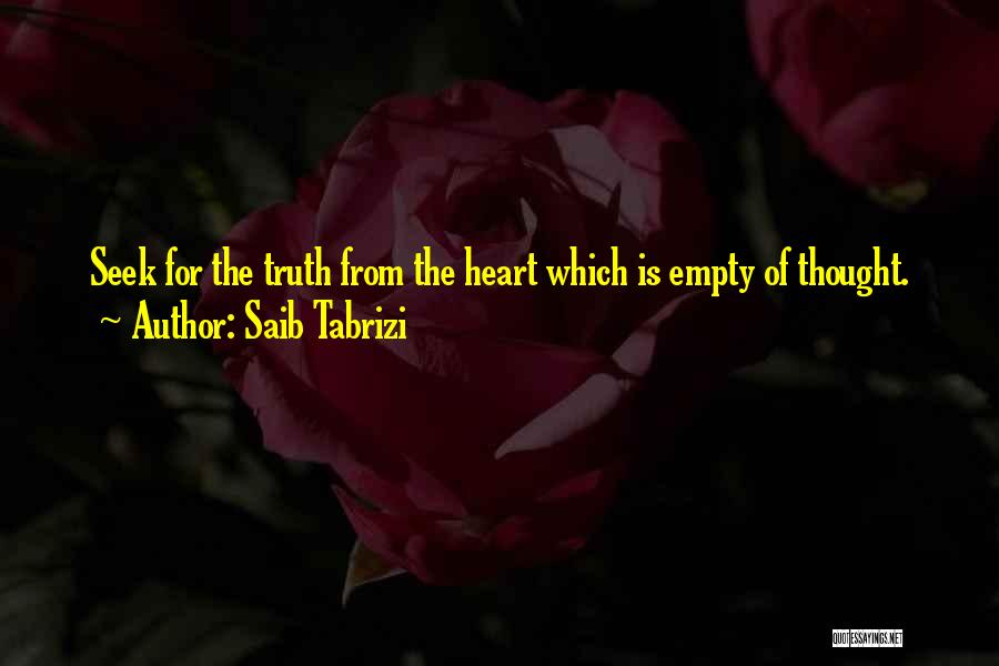 Saib Tabrizi Quotes: Seek For The Truth From The Heart Which Is Empty Of Thought.