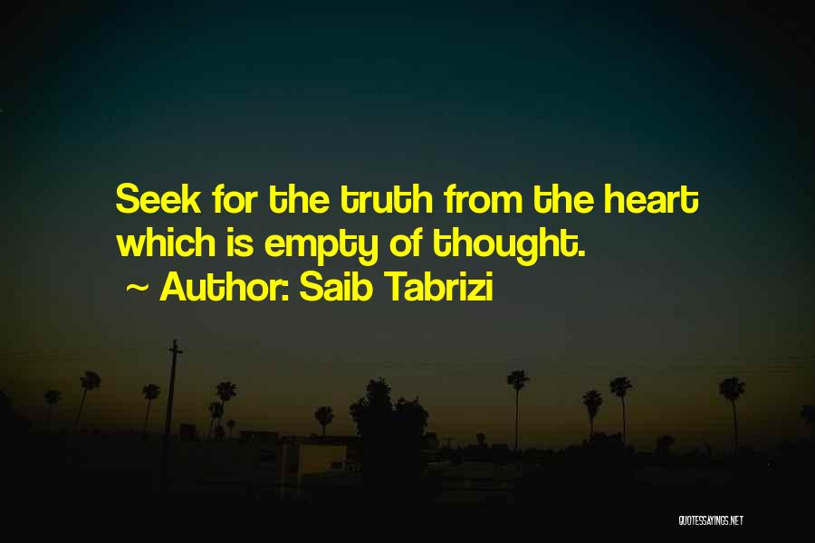 Saib Tabrizi Quotes: Seek For The Truth From The Heart Which Is Empty Of Thought.
