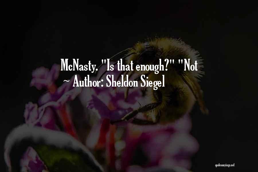 Sheldon Siegel Quotes: Mcnasty. Is That Enough? Not