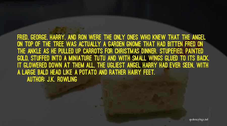 J.K. Rowling Quotes: Fred, George, Harry, And Ron Were The Only Ones Who Knew That The Angel On Top Of The Tree Was