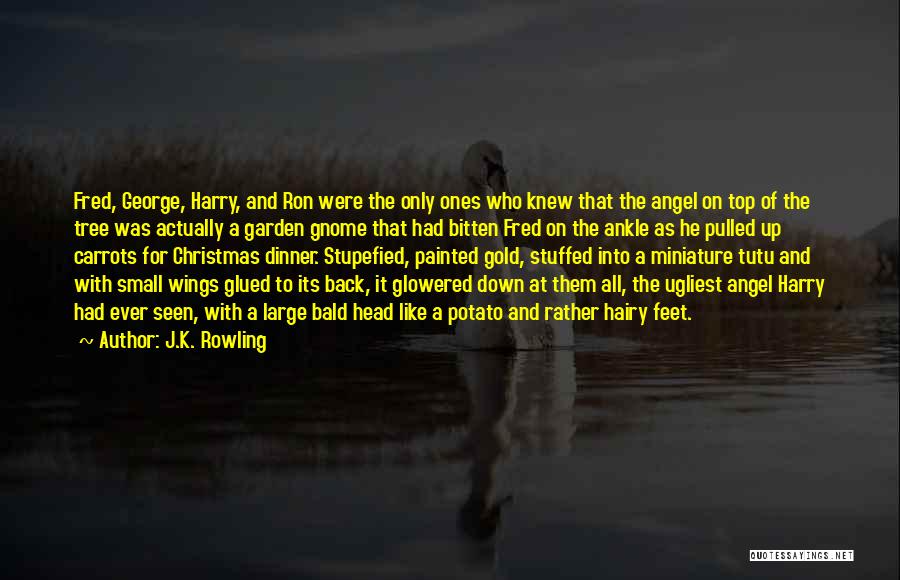 J.K. Rowling Quotes: Fred, George, Harry, And Ron Were The Only Ones Who Knew That The Angel On Top Of The Tree Was