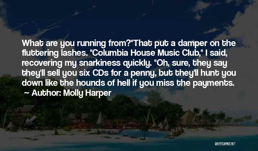 Molly Harper Quotes: What Are You Running From?that Put A Damper On The Fluttering Lashes. Columbia House Music Club, I Said, Recovering My