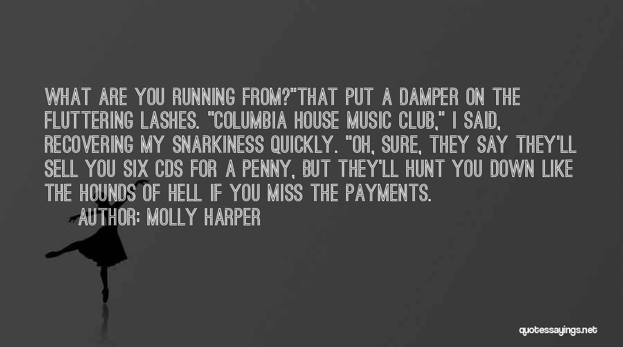 Molly Harper Quotes: What Are You Running From?that Put A Damper On The Fluttering Lashes. Columbia House Music Club, I Said, Recovering My