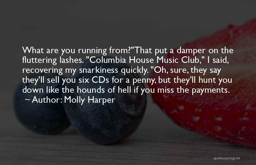 Molly Harper Quotes: What Are You Running From?that Put A Damper On The Fluttering Lashes. Columbia House Music Club, I Said, Recovering My