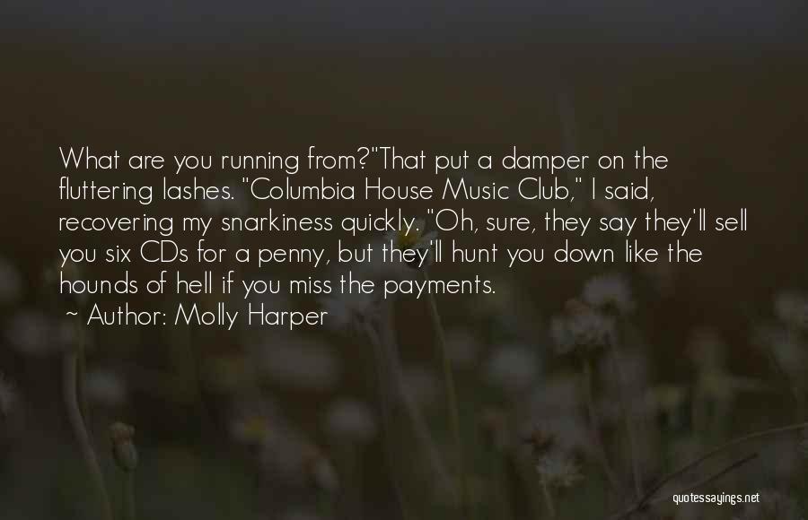 Molly Harper Quotes: What Are You Running From?that Put A Damper On The Fluttering Lashes. Columbia House Music Club, I Said, Recovering My