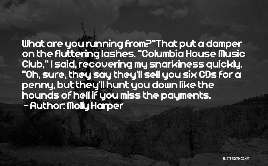 Molly Harper Quotes: What Are You Running From?that Put A Damper On The Fluttering Lashes. Columbia House Music Club, I Said, Recovering My