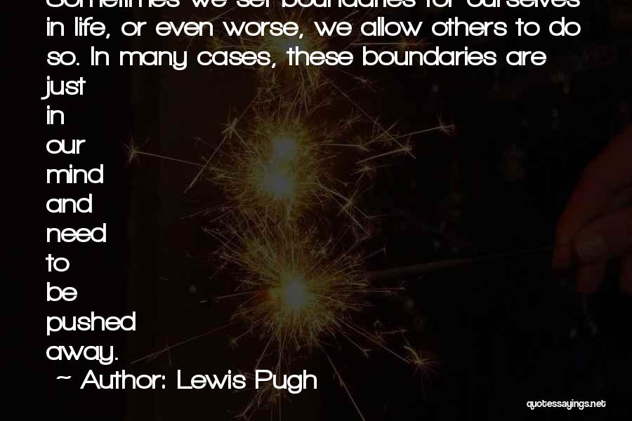 Lewis Pugh Quotes: Sometimes We Set Boundaries For Ourselves In Life, Or Even Worse, We Allow Others To Do So. In Many Cases,