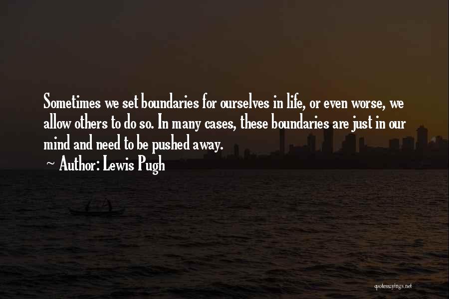 Lewis Pugh Quotes: Sometimes We Set Boundaries For Ourselves In Life, Or Even Worse, We Allow Others To Do So. In Many Cases,