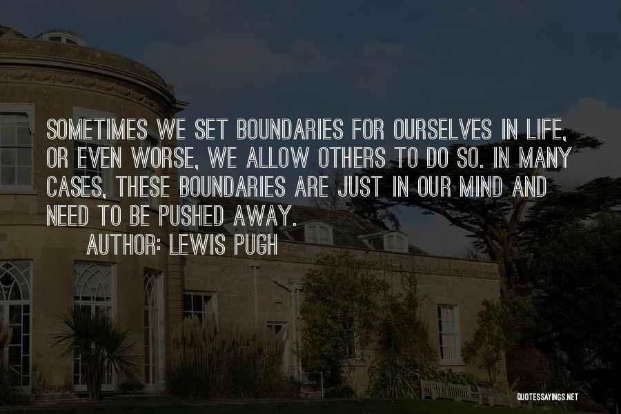 Lewis Pugh Quotes: Sometimes We Set Boundaries For Ourselves In Life, Or Even Worse, We Allow Others To Do So. In Many Cases,