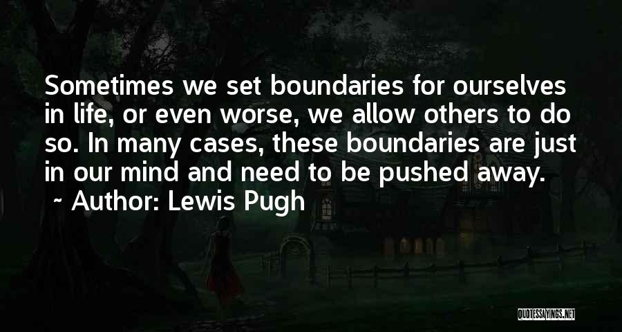 Lewis Pugh Quotes: Sometimes We Set Boundaries For Ourselves In Life, Or Even Worse, We Allow Others To Do So. In Many Cases,