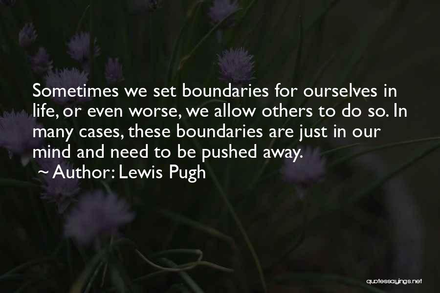 Lewis Pugh Quotes: Sometimes We Set Boundaries For Ourselves In Life, Or Even Worse, We Allow Others To Do So. In Many Cases,