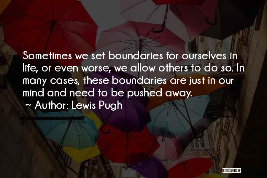 Lewis Pugh Quotes: Sometimes We Set Boundaries For Ourselves In Life, Or Even Worse, We Allow Others To Do So. In Many Cases,