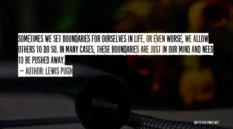 Lewis Pugh Quotes: Sometimes We Set Boundaries For Ourselves In Life, Or Even Worse, We Allow Others To Do So. In Many Cases,