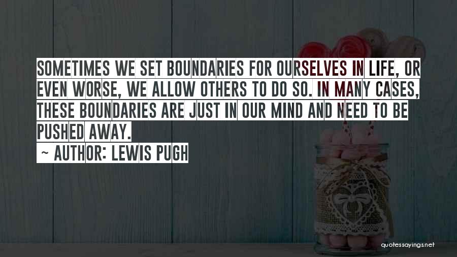 Lewis Pugh Quotes: Sometimes We Set Boundaries For Ourselves In Life, Or Even Worse, We Allow Others To Do So. In Many Cases,