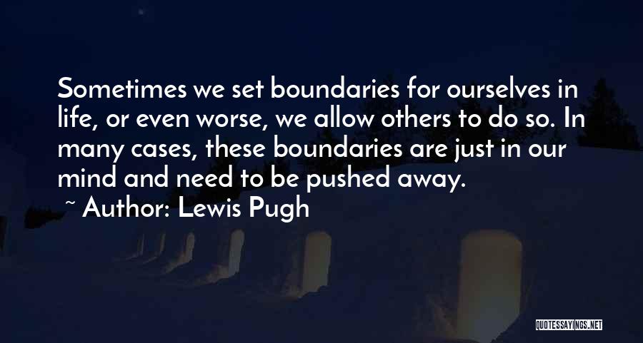 Lewis Pugh Quotes: Sometimes We Set Boundaries For Ourselves In Life, Or Even Worse, We Allow Others To Do So. In Many Cases,