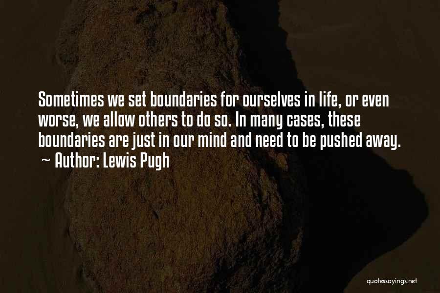 Lewis Pugh Quotes: Sometimes We Set Boundaries For Ourselves In Life, Or Even Worse, We Allow Others To Do So. In Many Cases,