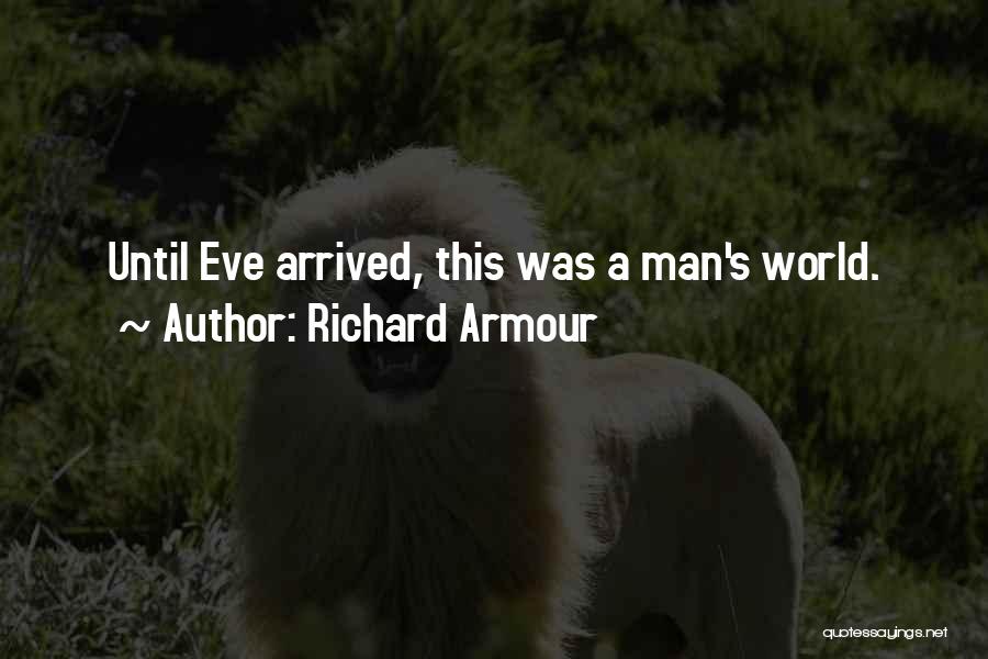 Richard Armour Quotes: Until Eve Arrived, This Was A Man's World.