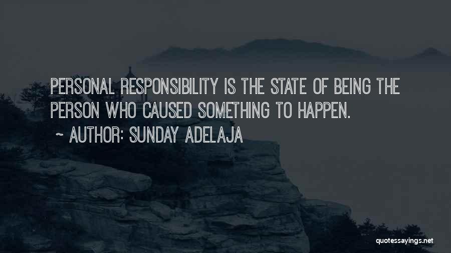 Sunday Adelaja Quotes: Personal Responsibility Is The State Of Being The Person Who Caused Something To Happen.