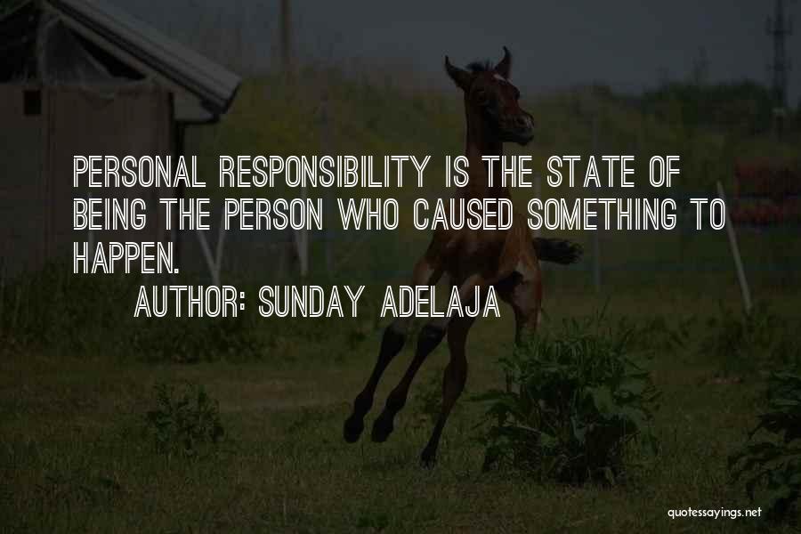 Sunday Adelaja Quotes: Personal Responsibility Is The State Of Being The Person Who Caused Something To Happen.