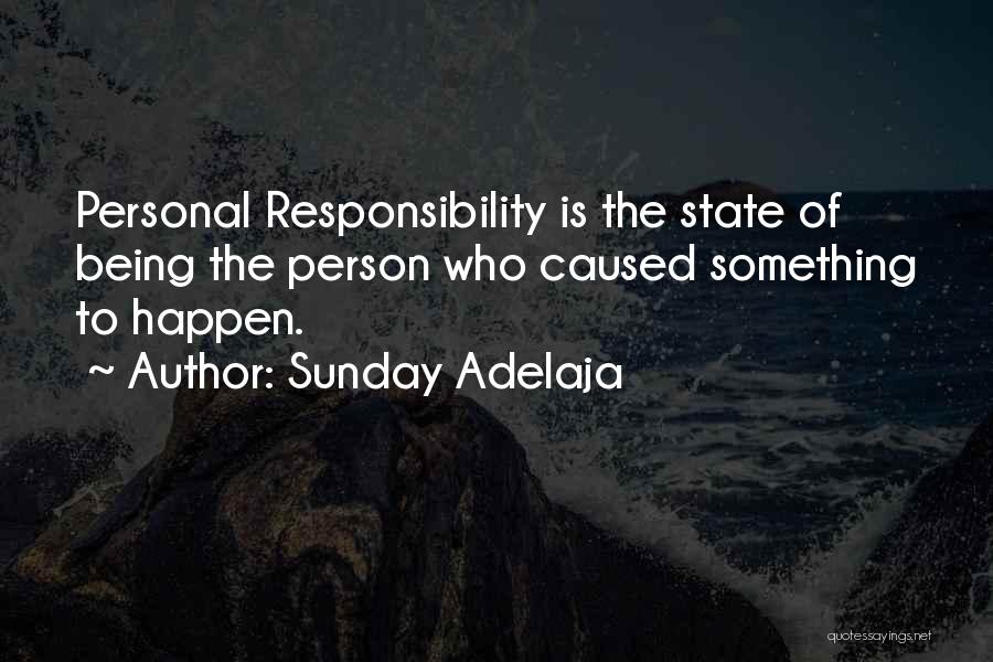 Sunday Adelaja Quotes: Personal Responsibility Is The State Of Being The Person Who Caused Something To Happen.