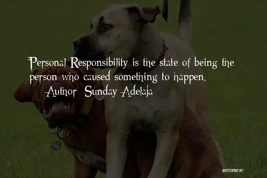 Sunday Adelaja Quotes: Personal Responsibility Is The State Of Being The Person Who Caused Something To Happen.