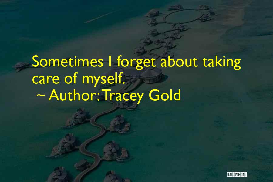 Tracey Gold Quotes: Sometimes I Forget About Taking Care Of Myself.