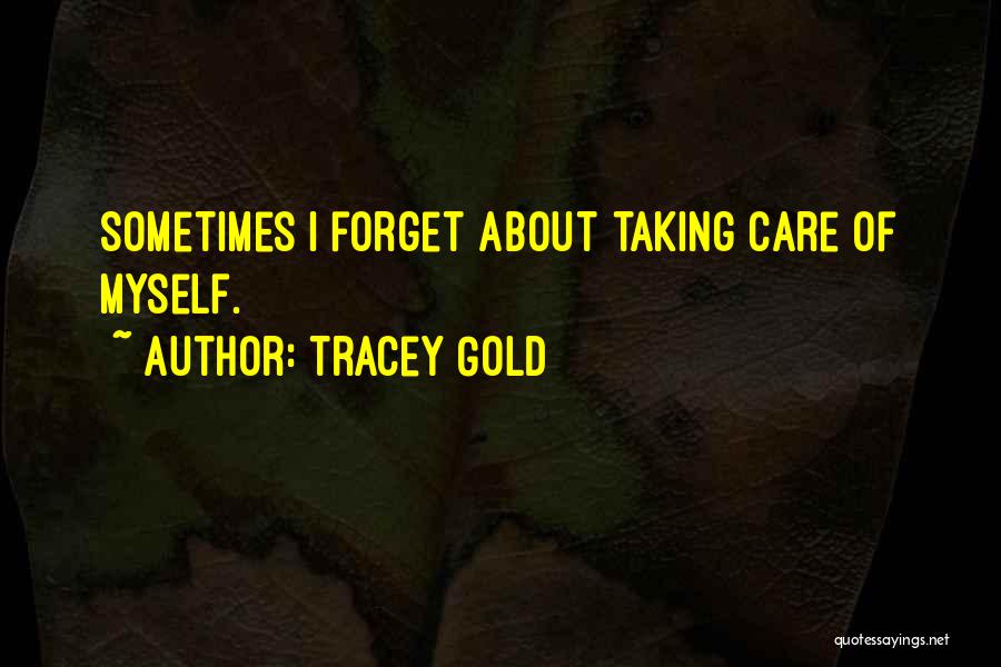 Tracey Gold Quotes: Sometimes I Forget About Taking Care Of Myself.