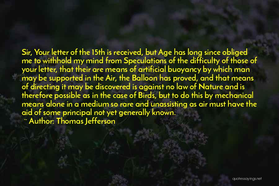 Thomas Jefferson Quotes: Sir, Your Letter Of The 15th Is Received, But Age Has Long Since Obliged Me To Withhold My Mind From