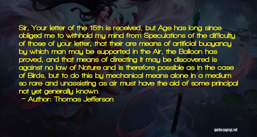 Thomas Jefferson Quotes: Sir, Your Letter Of The 15th Is Received, But Age Has Long Since Obliged Me To Withhold My Mind From