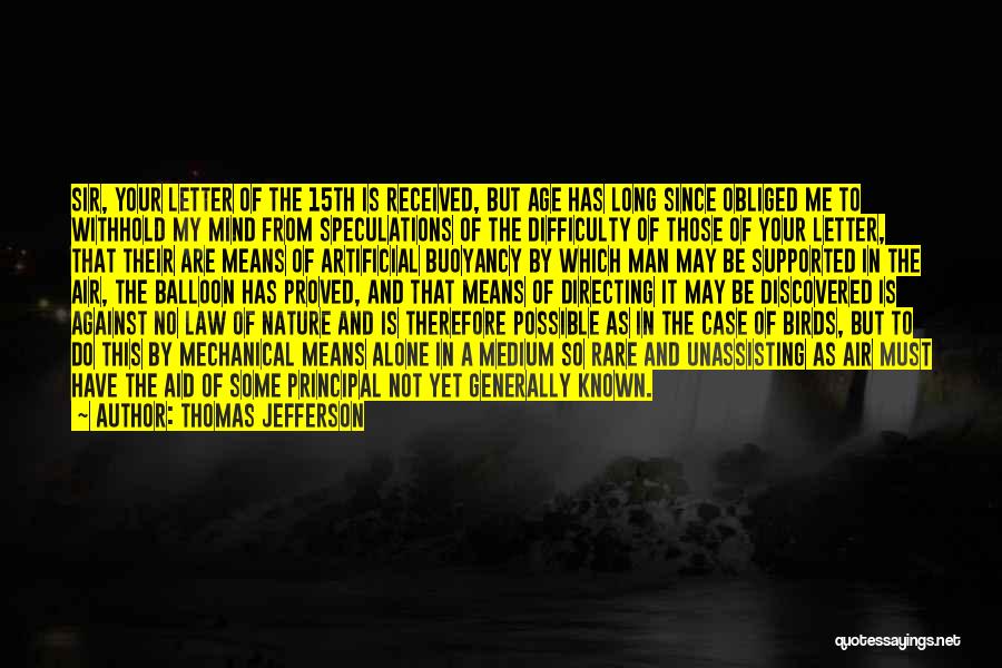 Thomas Jefferson Quotes: Sir, Your Letter Of The 15th Is Received, But Age Has Long Since Obliged Me To Withhold My Mind From