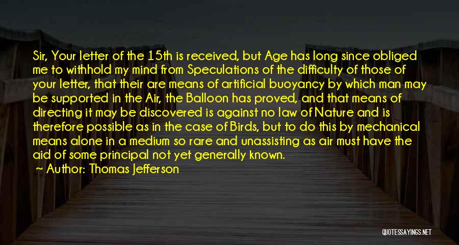 Thomas Jefferson Quotes: Sir, Your Letter Of The 15th Is Received, But Age Has Long Since Obliged Me To Withhold My Mind From
