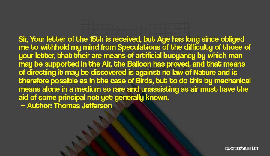 Thomas Jefferson Quotes: Sir, Your Letter Of The 15th Is Received, But Age Has Long Since Obliged Me To Withhold My Mind From