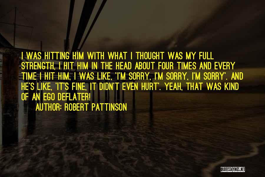 Robert Pattinson Quotes: I Was Hitting Him With What I Thought Was My Full Strength, I Hit Him In The Head About Four