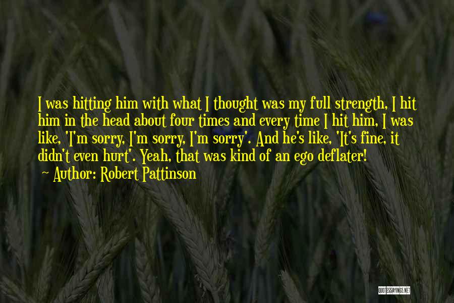 Robert Pattinson Quotes: I Was Hitting Him With What I Thought Was My Full Strength, I Hit Him In The Head About Four