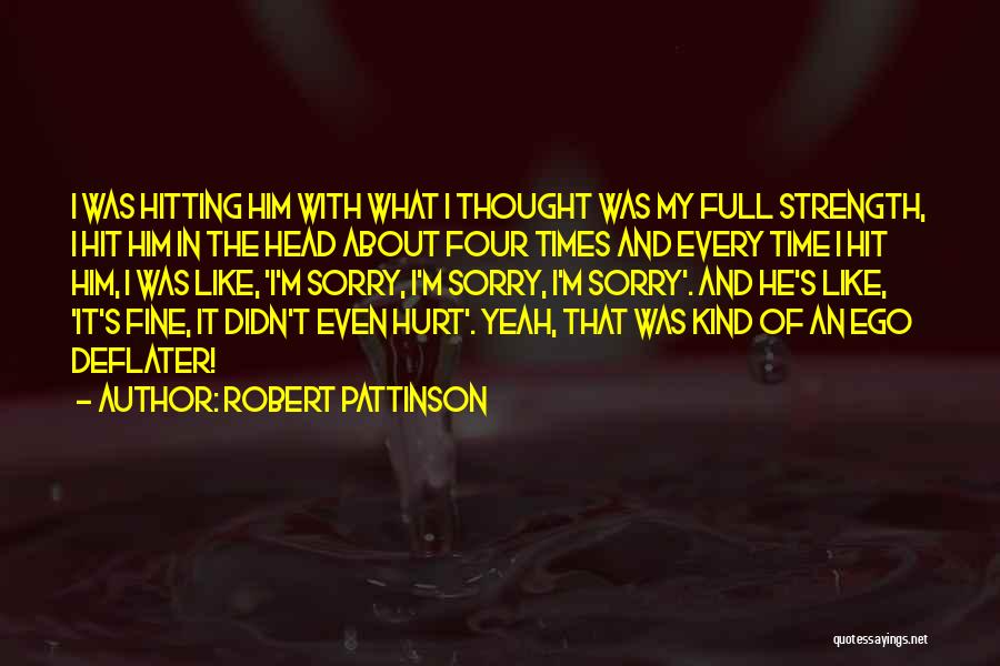 Robert Pattinson Quotes: I Was Hitting Him With What I Thought Was My Full Strength, I Hit Him In The Head About Four