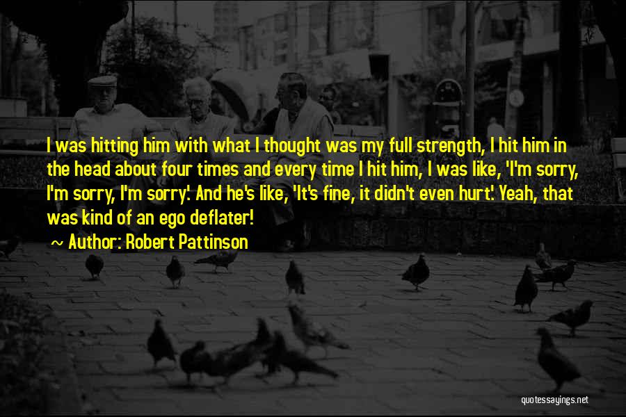 Robert Pattinson Quotes: I Was Hitting Him With What I Thought Was My Full Strength, I Hit Him In The Head About Four