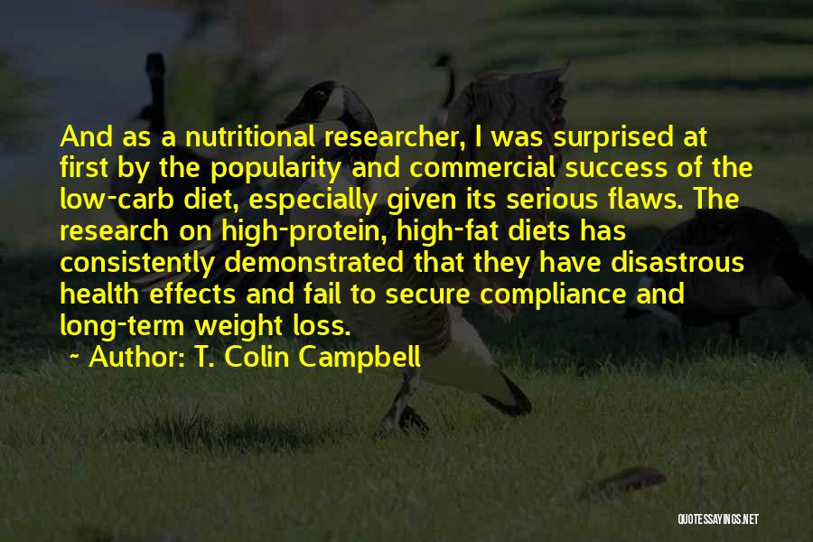 T. Colin Campbell Quotes: And As A Nutritional Researcher, I Was Surprised At First By The Popularity And Commercial Success Of The Low-carb Diet,