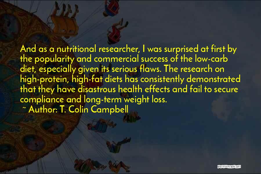 T. Colin Campbell Quotes: And As A Nutritional Researcher, I Was Surprised At First By The Popularity And Commercial Success Of The Low-carb Diet,