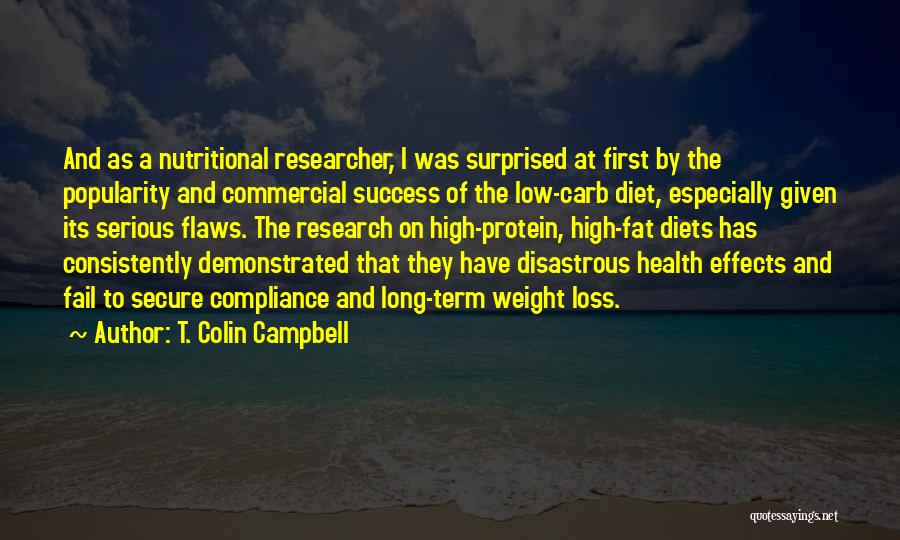 T. Colin Campbell Quotes: And As A Nutritional Researcher, I Was Surprised At First By The Popularity And Commercial Success Of The Low-carb Diet,