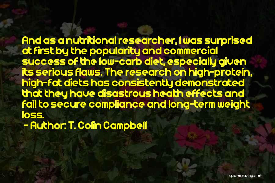 T. Colin Campbell Quotes: And As A Nutritional Researcher, I Was Surprised At First By The Popularity And Commercial Success Of The Low-carb Diet,