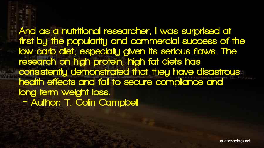 T. Colin Campbell Quotes: And As A Nutritional Researcher, I Was Surprised At First By The Popularity And Commercial Success Of The Low-carb Diet,