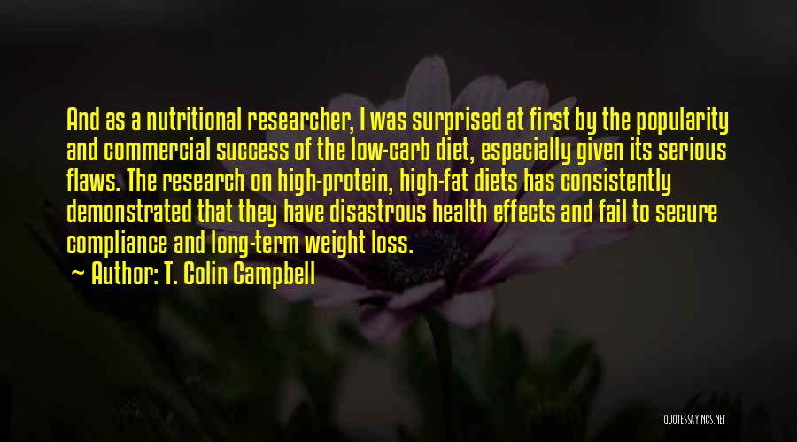 T. Colin Campbell Quotes: And As A Nutritional Researcher, I Was Surprised At First By The Popularity And Commercial Success Of The Low-carb Diet,