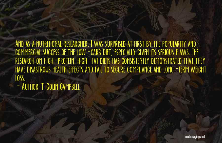 T. Colin Campbell Quotes: And As A Nutritional Researcher, I Was Surprised At First By The Popularity And Commercial Success Of The Low-carb Diet,