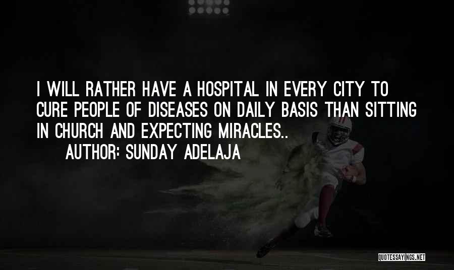 Sunday Adelaja Quotes: I Will Rather Have A Hospital In Every City To Cure People Of Diseases On Daily Basis Than Sitting In