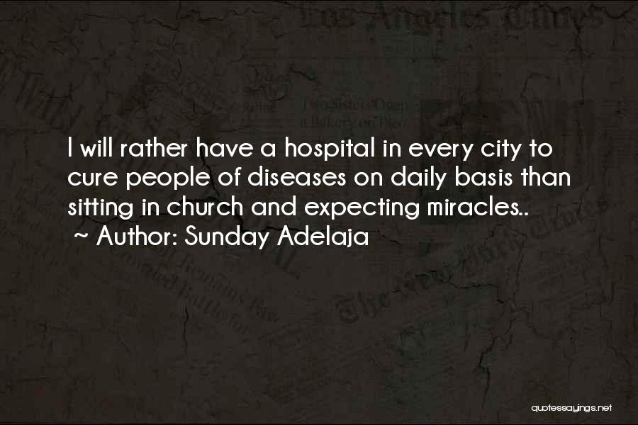 Sunday Adelaja Quotes: I Will Rather Have A Hospital In Every City To Cure People Of Diseases On Daily Basis Than Sitting In