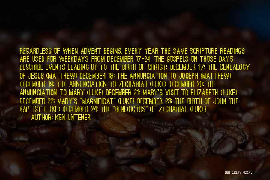 Ken Untener Quotes: Regardless Of When Advent Begins, Every Year The Same Scripture Readings Are Used For Weekdays From December 17-24. The Gospels