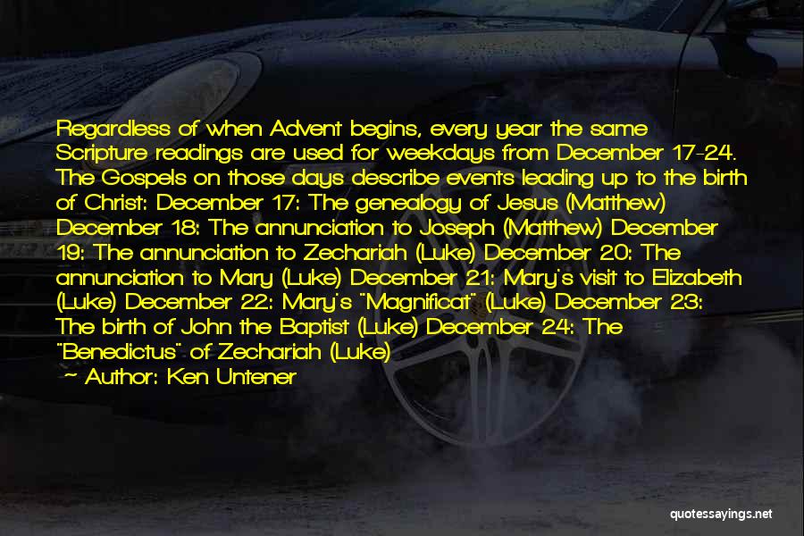 Ken Untener Quotes: Regardless Of When Advent Begins, Every Year The Same Scripture Readings Are Used For Weekdays From December 17-24. The Gospels