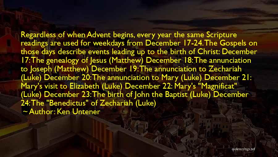 Ken Untener Quotes: Regardless Of When Advent Begins, Every Year The Same Scripture Readings Are Used For Weekdays From December 17-24. The Gospels