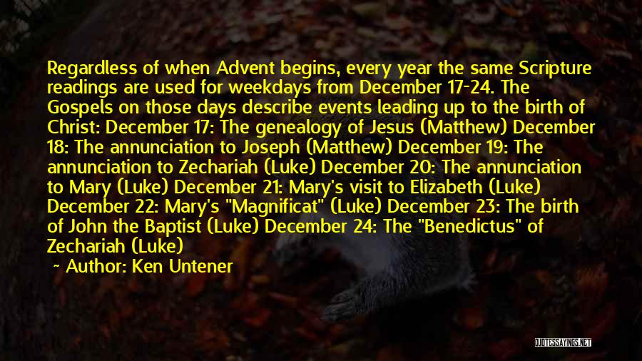 Ken Untener Quotes: Regardless Of When Advent Begins, Every Year The Same Scripture Readings Are Used For Weekdays From December 17-24. The Gospels